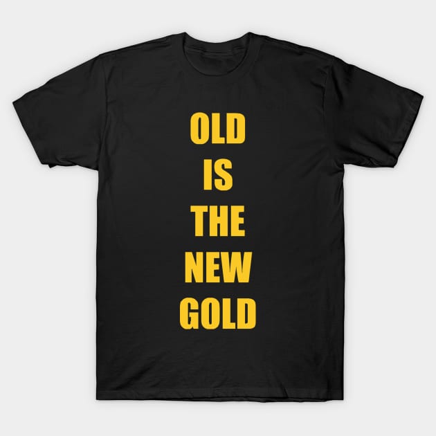 Old is the New Gold Funny Vintage T-Shirt by preston marvel